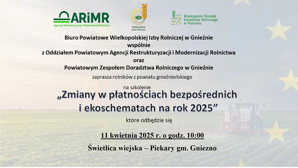 Plakat. W treści: Biuro Powiatowe Wielkopolskiej Izby Rolniczej w Gnieźnie wspólnie z Oddziałem Powiatowym Agencji Restrukturyzacji i Modernizacji Rolnictwa oraz Powiatowym Zespołem Doradztwa Rolniczego w Gnieźnie zaprasza rolników z powiatu gnieźnieńskiego na szkolenie "Zmiany w płatnościach bezpośrednich i ekoschematach na rok 2025" które odbędzie się 11 kwietnia 2025 r. o godz. 10:00 (Świetlica wiejska – Piekary gm. Gniezno).