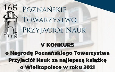 Zdjęcie do Ogłoszenie V edycji konkursu o Nagrodę Poznańskiego Towarzystwa Przyjaci&oacute;ł Nauk za najlepszą książkę o Wielkopolsce w roku 2021