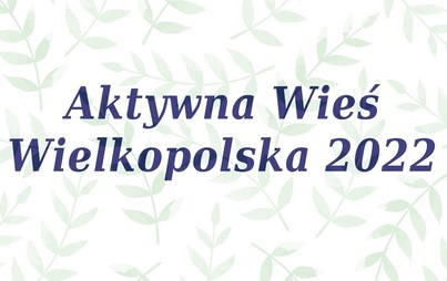Zdjęcie do Konkurs Aktywna Wieś Wielkopolska rozpoczęty
