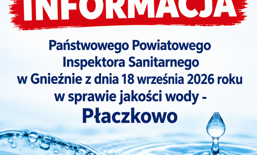 Zdjęcie do INFORMACJA  Państwowego Powiatowego Inspektora Sanitarnego w Gnieźnie z dnia 18 września 2026 roku w sprawie jakości wody - Płaczkowo