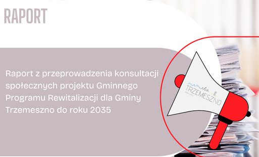 Zdjęcie do Raport z przeprowadzenia konsultacji społecznych projektu Gminnego Programu Rewitalizacji dla Gminy Trzemeszno